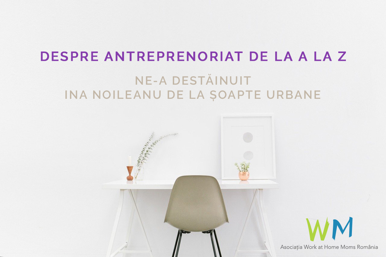 You are currently viewing Despre antreprenoriat de la A la Z ne-a destăinuit Ina Noileanu de la Șoapte Urbane