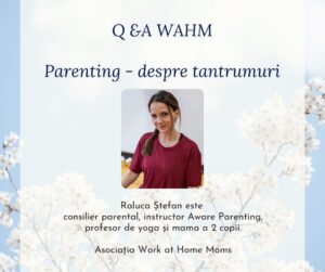 Read more about the article Tantrumurile “din nimic” – Q&A WAHM alături de Raluca Stefan, Consilier Parental