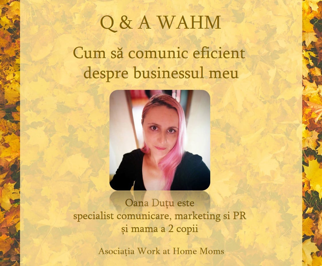 You are currently viewing Cum să comunic eficient despre businessul meu – Q&A WAHM alături de Mihaela Oana Duțu Paraschiv, specialist comunicare, marketing și PR