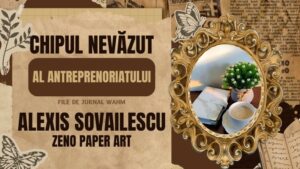 Read more about the article File de Jurnal WAHM — Chipul Nevăzut al Antreprenoriatului, Alexis Sovailescu de la Zeno Paper Art